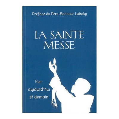 LA SAINTE MESSE HIER AUJOURD'HUI ET DEMAIN
