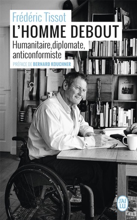 L'HOMME DEBOUT - HUMANITAIRE, DIPLOMATE, ANTICONFORMISTE