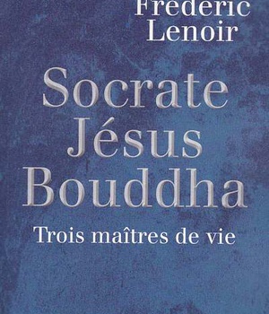 SOCRATE, JESUS, BOUDDHA - TROIS MAITRES DE VIE