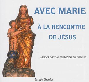 AVEC MARIE A LA RENCONTRE DE JESUS - INCISES POUR LA RECITATION DU ROSAIRE