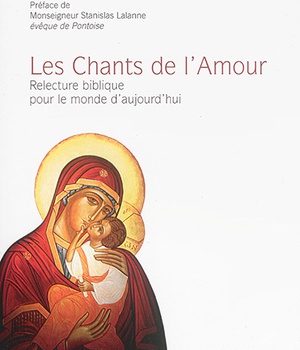 LES CHANTS DE L'AMOUR - RELECTURE BIBLIQUE POUR LE MONDE D'AUJOURD'HUI