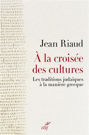 A LA CROISEE DES CULTURES - LES TRADITIONS JUDAIQUES A LA MANIERE GRECQUE