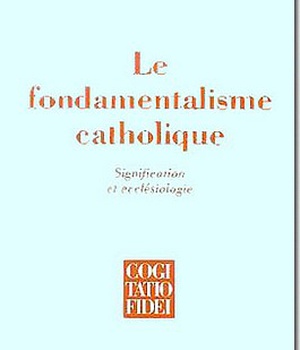 LE FONDAMENTALISME CATHOLIQUE