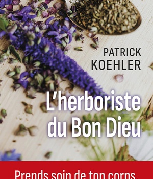 L'HERBORISTE DU BON DIEU - PRENDS SOIN DE TON CORPS, SOULAGE TON AME