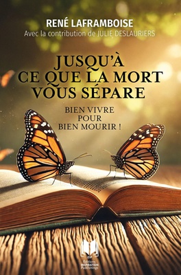 JUSQU'A CE QUE LA MORT VOUS SEPARE - BIEN VIVRE POUR BIEN MOURIR !