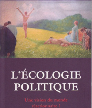 L'ECOLOGIE POLITIQUE : UNE VISION DU MONDE REACTIONNAIRE ?