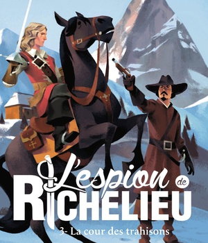 L'ESPION DE RICHELIEU, TOME 03 - LA COUR DES TRAHISONS
