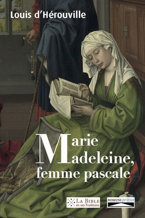 MARIE-MADELEINE, FEMME PASCALE - DE LA LOUANGE PROPHETIQUE AUX NOCES DU MESSIE