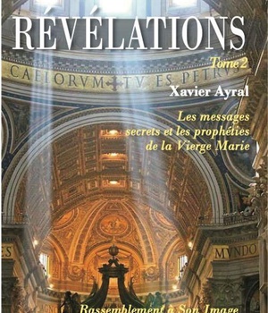 REVELATIONS TOME 2 - LES MESSAGES SECRETS ET LES PROPHETIES DE LA VIERGE MARIE