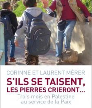 S'ILS SE TAISENT LES PIERRES CRIERONT - TROIS MOIS EN PALESTINE AU SERVICE DE LA PAIX