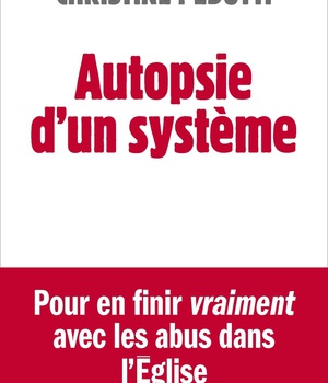 AUTOPSIE D'UN SYSTEME - POUR EN FINIR VRAIMENT AVEC LES ABUS DANS L'EGLISE