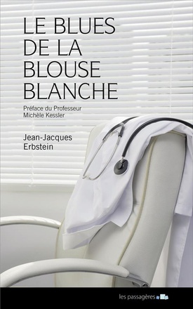 BLUES DE LA BLOUSE BLANCHE OU LES CONFIDENCES D'UNE MALADIE A SON MEDECIN (LE)