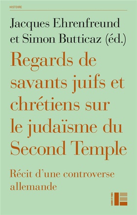 REGARDS DE SAVANTS JUIFS ET CHRETIENS SUR LE JUDAISME DU SECOND TEMPLE