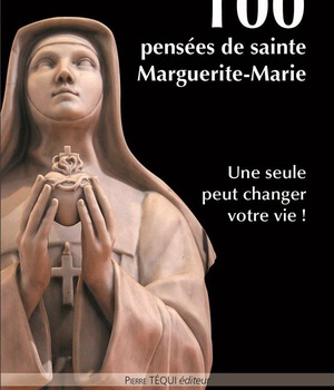 100 PENSEES DE SAINTE MARGUERITE-MARIE - UNE SEULE PEUT CHANGER VOTRE VIE !