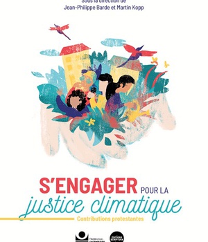 S'ENGAGER POUR LA JUSTICE CLIMATIQUE - CONTRIBUTIONS PROTESTANTES