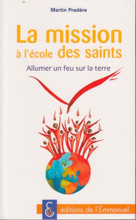 LA MISSION A L'ECOLE DES SAINTS - ALLUMER UN FEU SUR LA TERRE