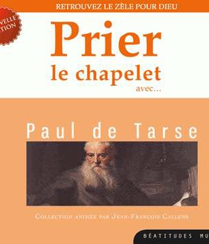 PRIER LE CHAPELET AVEC PAUL DE TARSE CD - RETROUVEZ LE ZELE POUR DIEU - AUDIO