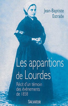 LES APPARITIONS DE LOURDES - RECIT DUN TEMOIN DES EVENEMENTS DE 1858