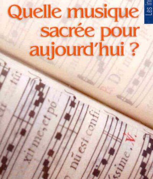 QUELLE MUSIQUE SACREE POUR AUJOURD'HUI ?