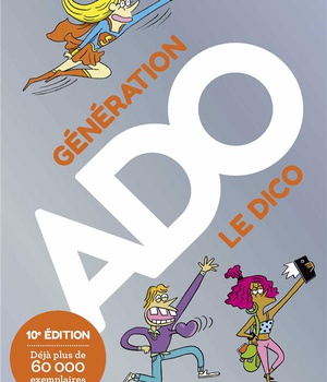 GENERATION ADO, LE DICO - 10E EDITION