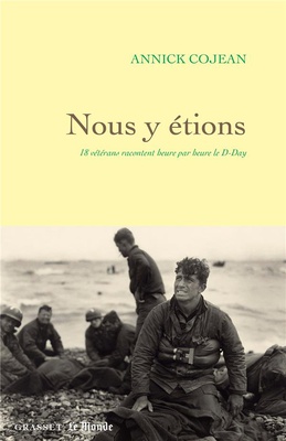 NOUS Y ETIONS - 18 VETERANS RACONTENT HEURE PAR HEURE LE D-DAY
