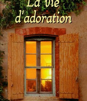 LA VIE D'ADORATION