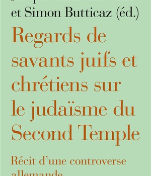 REGARDS DE SAVANTS JUIFS ET CHRETIENS SUR LE JUDAISME DU SECOND TEMPLE