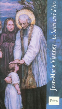 JEAN-MARIE VIANNEY - LE SAINT CURE D'ARS