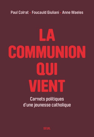 LA COMMUNION QUI VIENT - CARNETS POLITIQUES D'UNE JEUNESSE CATHOLIQUE