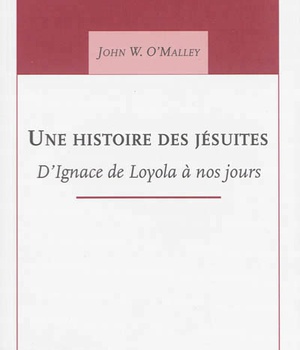 UNE HISTOIRE DES JESUITES - D'IGNACE DE LOYOLA A NOS JOURS