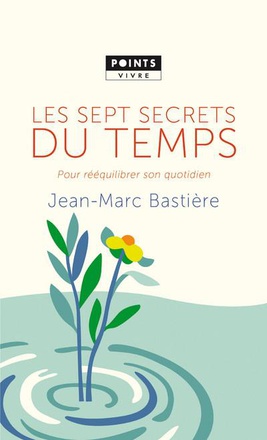 LES SEPT SECRETS DU TEMPS - POUR REEQUILIBRER SON QUOTIDIEN