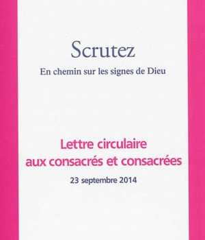 SCRUTEZ - EN CHEMIN SUR LES SIGNES DE DIEU - LETTRE CIRCULAIRE AUX CONSACRES ET CONSACREES