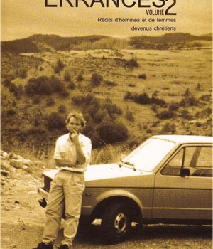 ERRANCES - VOLUME 2 RECITS D'HOMMES ET DE FEMMES DEVENUS CHRETIENS