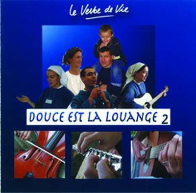 CD 2 DOUCE EST LA LOUANGE - LE VERBE DE VIE