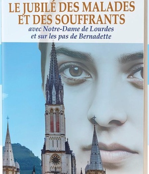 LE JUBILE DES MALADES ET DES SOUFFRANTS AVEC NOTRE DAME DE LOURDES ET SUR LES PAS DE BERNADETTE