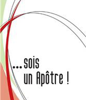 SI TU VEUX ETRE SAINT SOIS UN APOTRE !