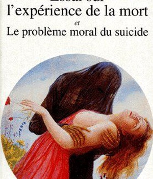 ESSAI SUR L'EXPERIENCE DE LA MORT. SUIVI DE : LE PROBLEME MORAL DU SUICIDE