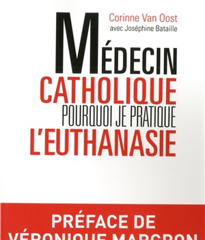 MEDECIN CATHOLIQUE, POURQUOI JE PRATIQUE L'EUTHANASIE