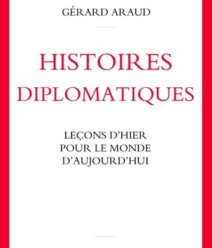 HISTOIRES DIPLOMATIQUES - LECONS D'HIER POUR LE MONDE D'AUJOURD'HUI