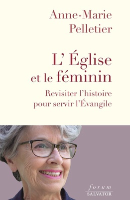 L'EGLISE ET LE FEMININ - REVISITER L'HISTOIRE POUR SERVIR L'EVANGILE