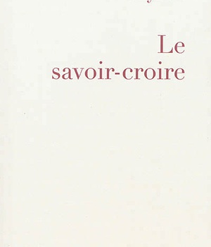 LE SAVOIR CROIRE
