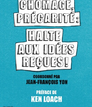 CHOMAGE, PRECARITE : HALTE AUX IDEES RECUES