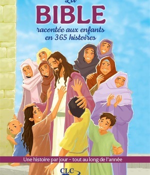 LA BIBLE RACONTEE AUX ENFANTS EN 365 HISTOIRES - UNE HISTOIRE PAR JOUR - TOUT AU LONG DE L'ANNEE