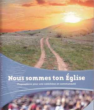 NOUS SOMMES TON EGLISE - PROPOSITIONS POUR UNE CATECHESE EN COMMUNAUTE