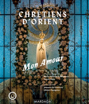 CHRETIENS D'ORIENT, MON AMOUR
