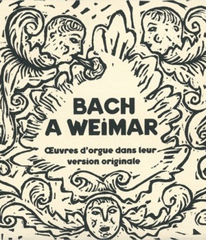 BACH A WEIMAR - CD - OEUVRES D'ORGUE DANS LEUR VERSION ORIGINALE - AUDIO