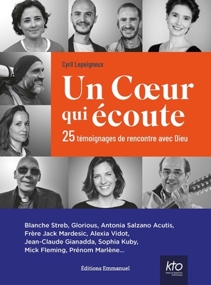UN COEUR QUI ECOUTE - 25 TEMOIGNAGES DE RENCONTRE AVEC DIEU
