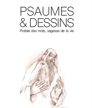 PSAUMES ET DESSINS - POESIE DES MOTS, SAGESSE DE LA VIE