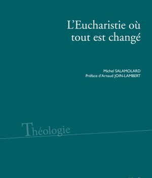 L'EUCHARISTIE OU TOUT EST CHANGE - DIRE LA PRESENCE REELLE AUJOURD'HUI