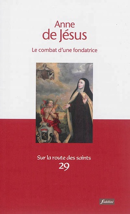 ANNE DE JESUS - LE COMBAT D'UNE FONDATRICE